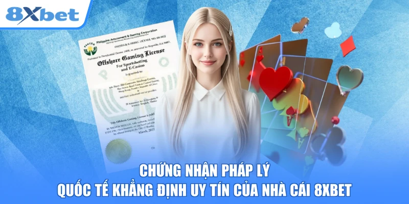Chứng nhận pháp lý quốc tế khẳng định uy tín của nhà cái 8xbet
