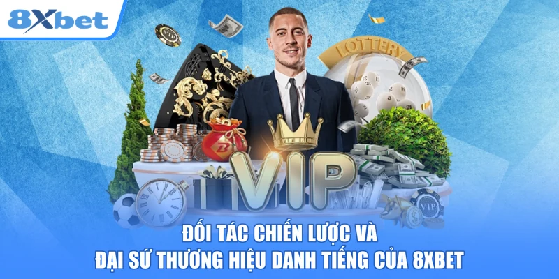 Đối tác chiến lược và đại sứ thương hiệu danh tiếng của 8xbet