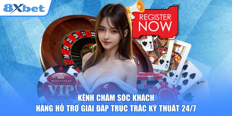 Kênh chăm sóc khách hàng hỗ trợ giải đáp trục trặc kỹ thuật 24/7