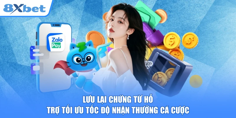 Lưu lại chứng từ hỗ trợ tối ưu tốc độ nhận thưởng cá cược